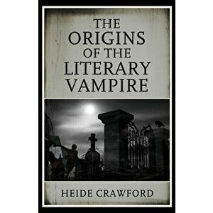 Origins of the Literary Vampire, Hardback - Heide Crawford imagine