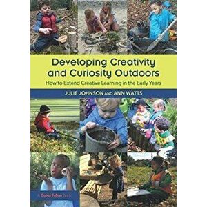 Developing Creativity and Curiosity Outdoors. How to Extend Creative Learning in the Early Years, Paperback - Ann Watts imagine