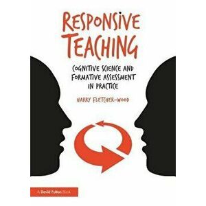 Responsive Teaching. Cognitive Science and Formative Assessment in Practice, Paperback - Harry Fletcher-Wood imagine