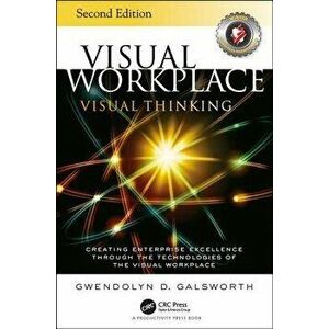 Visual Workplace Visual Thinking. Creating Enterprise Excellence Through the Technologies of the Visual Workplace, Second Edition, Paperback - Gwendol imagine