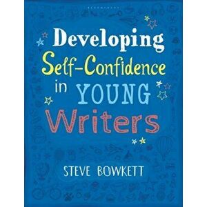 Developing Self-Confidence in Young Writers, Paperback - Steve Bowkett imagine