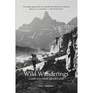 Wild Wanderings. A Life Amongst Mountains, Paperback - Phil Gribbon imagine