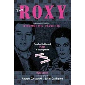 Roxy Our Story. The Club That Forged Punk in 100 Nights of Madness Mayhem and Misfortune, Paperback - *** imagine