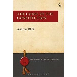 Codes of the Constitution, Paperback - Andrew Blick imagine