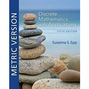 Discrete Mathematics with Applications, Metric Edition, Paperback - Susanna Epp imagine