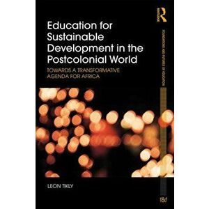 Education for Sustainable Development in the Postcolonial World. Towards a Transformative Agenda for Africa, Paperback - Leon Tikly imagine