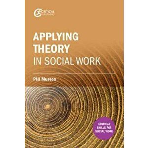 Making sense of theory and its application to social work practice, Paperback - Phil Musson imagine