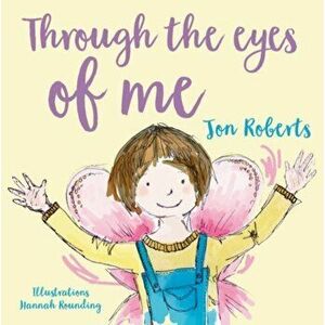Through the Eyes of Me, Paperback - Jon Roberts imagine