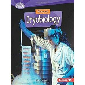 Discover Cryobiology, Paperback - Lisa Amstutz imagine