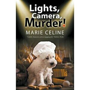 Lights, Camera, Murder!. A TV Pet Chef Mystery Set in L. A., Paperback - Marie Celine imagine
