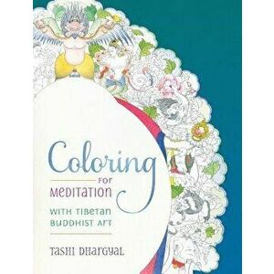 Coloring for Meditation. With Tibetan Buddhist Art, Paperback - Tashi Dhargyal imagine