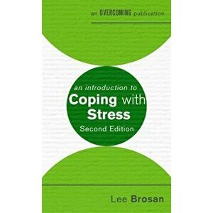 An Introduction to Coping with Stress, 2nd Edition, Paperback - Leonora Brosan imagine