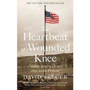 Heartbeat of Wounded Knee, Paperback - David Treuer imagine