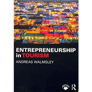 Entrepreneurship in Tourism, Paperback - Andreas Walmsley imagine