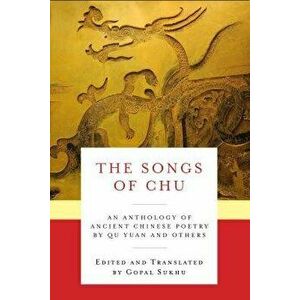 Songs of Chu. An Anthology of Ancient Chinese Poetry by Qu Yuan and Others, Paperback - Yuan Qu imagine