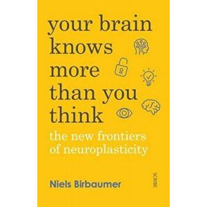 Your Brain Knows More Than You Think. the new frontiers of neuroplasticity, Paperback - Jorg Zittlau imagine