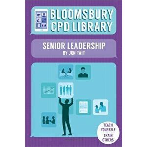 Bloomsbury CPD Library: Senior Leadership, Paperback - Bloomsbury CPD Library imagine