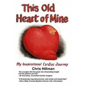 This Old Heart of Mine. My Inspirational Cardiac Journey, Paperback - Chris Hillman imagine