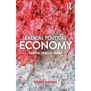 Radical Political Economy. Sraffa Versus Marx, Paperback - Robin Hahnel imagine