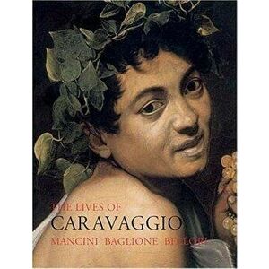 Lives of Caravaggio, Paperback - Giovanni Pietro Bellori imagine
