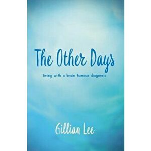 Other Days. living with a brain tumour diagnosis, Paperback - Gillian Lee imagine