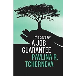 Case for a Job Guarantee, Paperback - Pavlina R. Tcherneva imagine