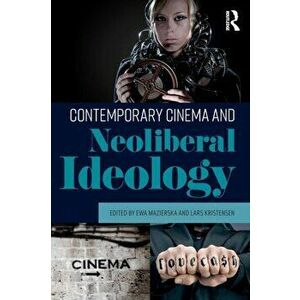 Contemporary Cinema and Neoliberal Ideology, Paperback - *** imagine