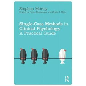 Single Case Methods in Clinical Psychology. A Practical Guide, Paperback - Stephen Morley imagine