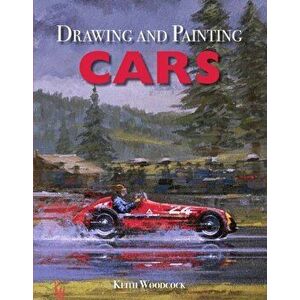 Drawing and Painting Cars, Paperback - Keith Woodcock imagine
