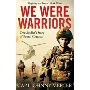 We Were Warriors. One Soldier's Story of Brutal Combat, Paperback - Johnny Mercer imagine