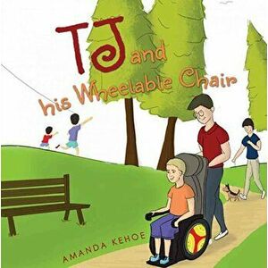 TJ and His Wheelable Chair, Paperback - Amanda Kehoe imagine