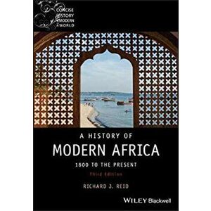 History of Modern Africa. 1800 to the Present, Paperback - Richard J. Reid imagine