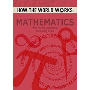 How the World Works: Mathematics. From Creating the Pyramids to Exploring Infinity, Paperback - *** imagine