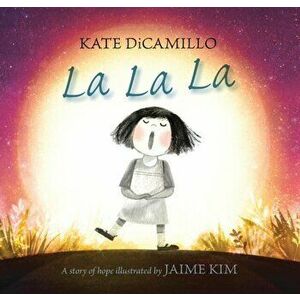 La La La: A Story of Hope, Hardback - Kate DiCamillo imagine