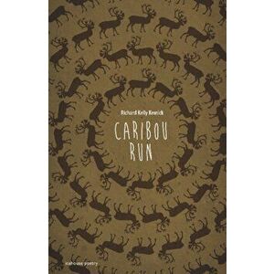 Caribou Run, Paperback - Richard Kelly Kemick imagine