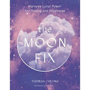 Moon Fix. Harness Lunar Power for Healing and Happiness, Hardback - Theresa Cheung imagine