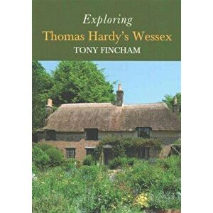 Exploring Thomas Hardy's Wessex, Paperback - Tony Fincham imagine