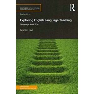 Exploring English Language Teaching. Language in Action, Paperback - Graham Hall imagine