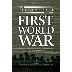 Intellectual Response to the First World War. How the Conflict Impacted on Ideas, Methods & Fields of Enquiry, Hardback - *** imagine