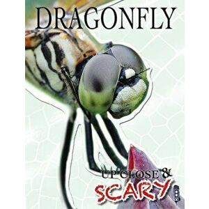 Up Close & Scary Dragonfly, Paperback - Louise & Richard Spilsbury imagine