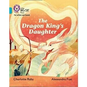 Dragon King's Daughter. Band 07/Turquoise, Paperback - Charlotte Raby imagine