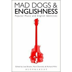 Mad Dogs and Englishness. Popular Music and English Identities, Paperback - *** imagine