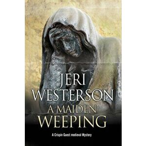 Maiden Weeping. A Medieval Mystery, Hardback - Jeri Westerson imagine