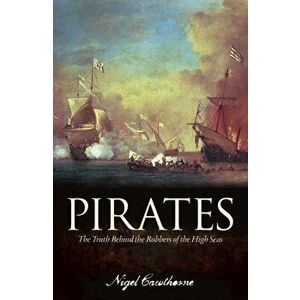 Pirates. The Truth Behind the Robbers of the High Seas, Paperback - Nigel Cawthorne imagine