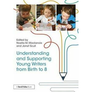 Understanding and Supporting Young Writers from Birth to 8, Paperback - *** imagine