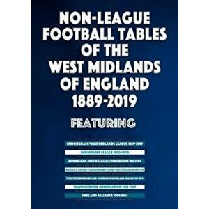 Non-League Football Tables of the West Midlands of England 1889-2019, Paperback - Mick Blakeman imagine