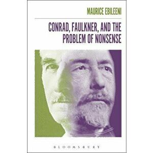 Conrad, Faulkner, and the Problem of NonSense, Paperback - Dr. Maurice Ebileeni imagine