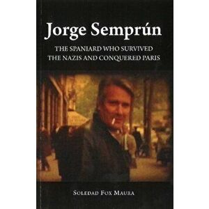 Jorge Semprun. The Spaniard Who Survived the Nazis & Conquered Paris, Hardback - Soledad Fox Maura imagine