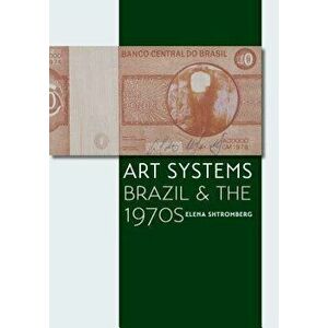 Art Systems. Brazil and the 1970s, Paperback - Elena Shtromberg imagine