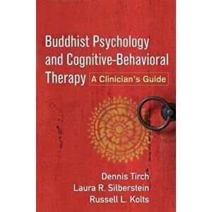 Buddhist Psychology and Cognitive-Behavioral Therapy. A Clinician's Guide, Paperback - Russell L. Kolts imagine